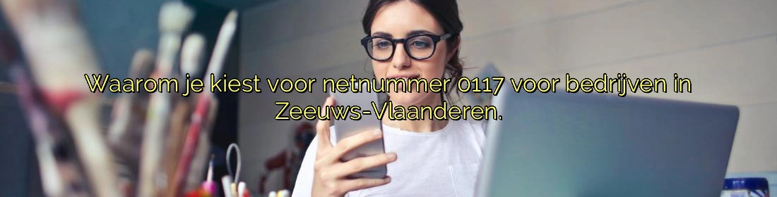 Waarom je kiest voor netnummer 0117 voor bedrijven in Zeeuws-Vlaanderen. Waarom je kiest voor netnummer 0117 voor bedrijven in Zeeuws-Vlaanderen.