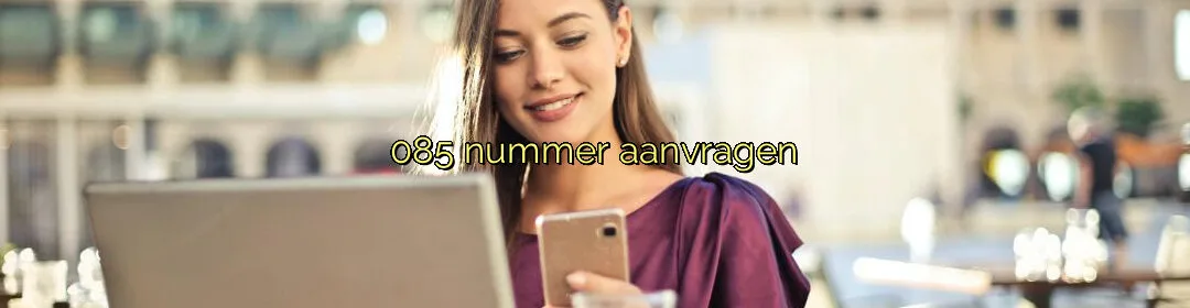 085 nummer aanvragen