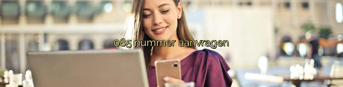 085 nummer aanvragen