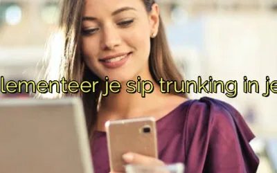 ﻿Hoe implementeer je sip trunking in je bedrijf?