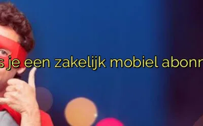 ﻿Hoe kies je een zakelijk mobiel abonnement?