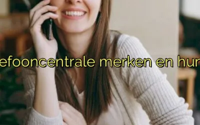 ﻿Populaire telefooncentrale merken en hun kenmerken.​