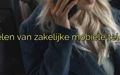 ﻿Voordelen van zakelijke mobiele telefoons.​