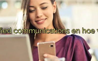 ﻿Wat is unified communications en hoe werkt het?