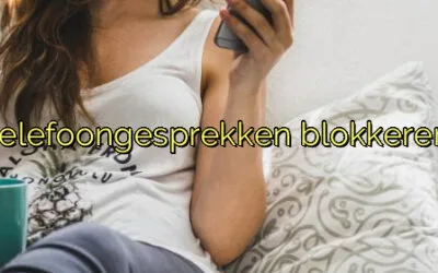 ﻿Ongewenste telefoongesprekken blokkeren: handige tips