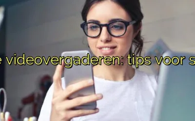 ﻿Online videovergaderen: tips voor succes