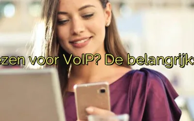 ﻿Waarom kiezen voor VoIP? De belangrijkste redenen