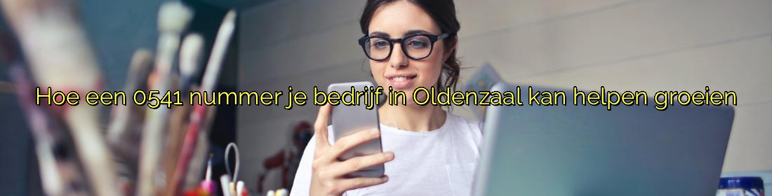 Hoe een 0541 nummer je bedrijf in Oldenzaal kan helpen groeien