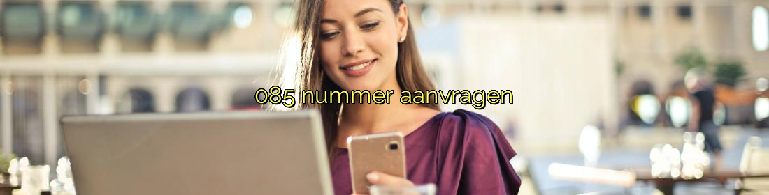 085 nummer aanvragen