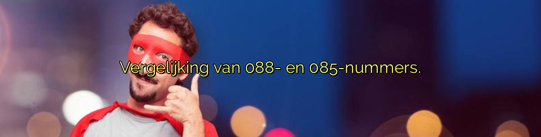 ﻿Vergelijking van 088- en 085-nummers.​