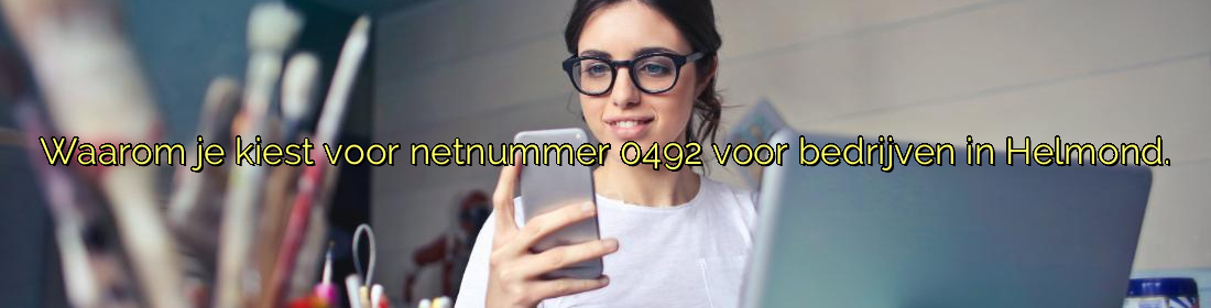 ﻿Waarom je kiest voor netnummer 0492 voor bedrijven in Helmond.​