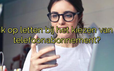 ﻿Waar moet ik op letten bij het kiezen van een zakelijk telefoonabonnement?
